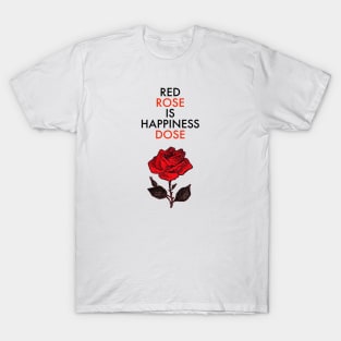 Red rose is happiness dose! T-Shirt